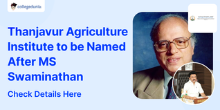 Thanjavur Agriculture Institute to be Named After MS Swaminathan; Check Details Here